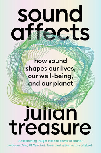 Sound Affects: How Sound Shapes Our Lives, Our Wellbeing and Our Planet book cover by Julian Treasure