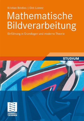 Mathematische Bildverarbeitung: Einführung in Grundlagen und moderne Theorie book cover by Kristian Bredies, Dirk Lorenz