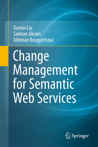 Change Management for Semantic Web Services book cover by Xumin Liu, Salman Akram, Athman Bouguettaya