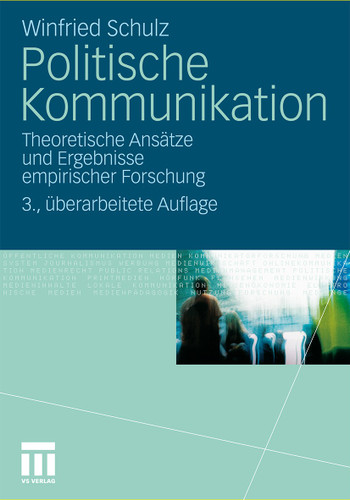 Politische Kommunikation: Theoretische Ansätze und Ergebnisse empirischer Forschung book cover by Winfried Schulz
