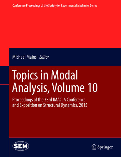 Topics in Modal Analysis, Volume 10: Proceedings of the 33rd IMAC, A Conference and Exposition on Structural Dynamics, 2015 (Conference Proceedings of the Society for Experimental Mechanics Series) book cover by 