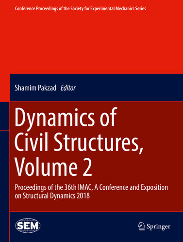 Dynamics of Civil Structures, Volume 2: Proceedings of the 36th IMAC, A Conference and Exposition on Structural Dynamics 2018 (Conference Proceedings of the Society for Experimental Mechanics Series) book cover by 
