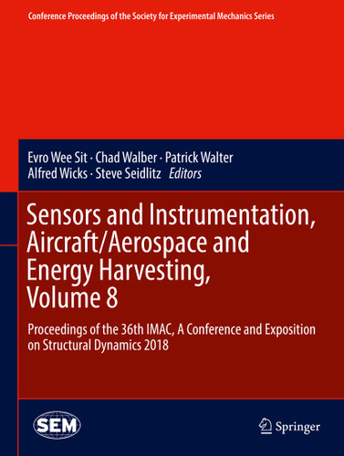 Sensors and Instrumentation, Aircraft/Aerospace and Energy Harvesting , Volume 8: Proceedings of the 36th IMAC, A Conference and Exposition on Structural Dynamics 2018 book cover by 