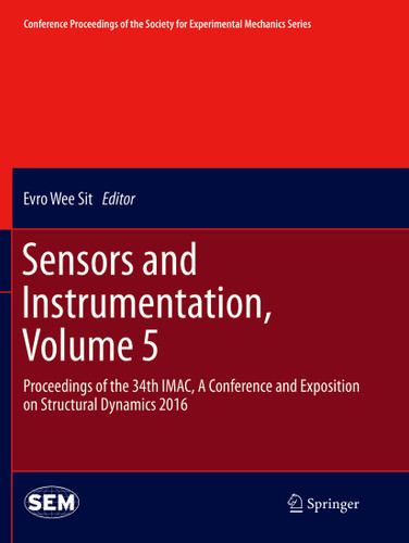 Sensors and Instrumentation, Volume 5: Proceedings of the 34th IMAC, A Conference and Exposition on Structural Dynamics 2016 (Conference Proceedings of the Society for Experimental Mechanics Series) book cover by 