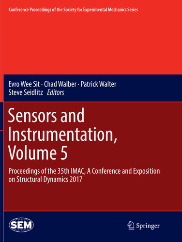 Sensors and Instrumentation, Volume 5: Proceedings of the 35th IMAC, A Conference and Exposition on Structural Dynamics 2017 (Conference Proceedings of the Society for Experimental Mechanics Series) book cover by 