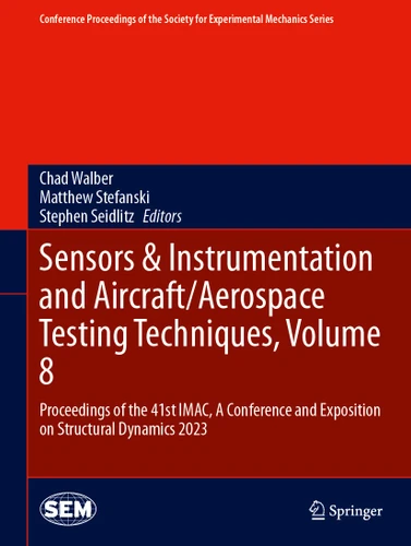 Sensors & Instrumentation and Aircraft/Aerospace Testing Techniques, Volume 8: Proceedings of the 41st IMAC, A Conference and Exposition on Structural Dynamics 2023 book cover by 