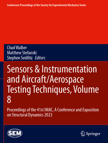 Sensors & Instrumentation and Aircraft/Aerospace Testing Techniques, Volume 8: Proceedings of the 41st IMAC, A Conference and Exposition on Structural Dynamics 2023 book cover by 