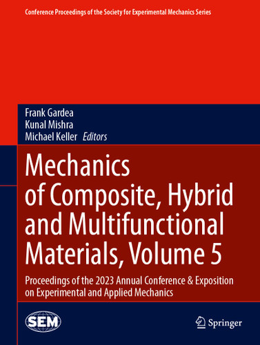 Mechanics of Composite, Hybrid and Multifunctional Materials, Volume 5: Proceedings of the 2023 Annual Conference & Exposition on Experimental and Applied Mechanics book cover by 