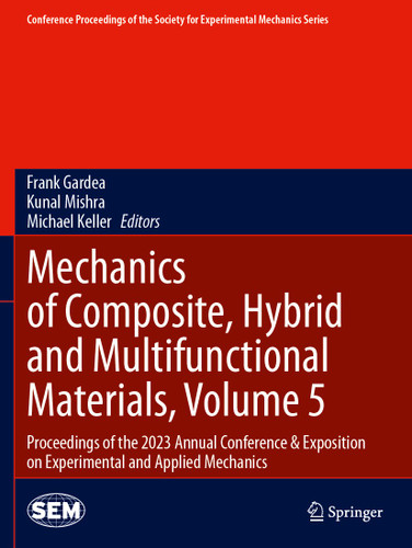 Mechanics of Composite, Hybrid and Multifunctional Materials, Volume 5: Proceedings of the 2023 Annual Conference & Exposition on Experimental and Applied Mechanics book cover by 