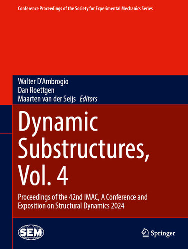Dynamic Substructures, Vol. 4: Proceedings of the 42nd IMAC, A Conference and Exposition on Structural Dynamics 2024 (Conference Proceedings of the Society for Experimental Mechanics Series) book cover by 