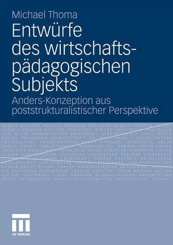 Entwürfe des wirtschaftspädagogischen Subjekts: Anders-Konzeption aus poststrukturalistischer Perspektive book cover by Michael Thoma