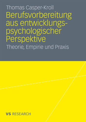 Berufsvorbereitung aus entwicklungspsychologischer Perspektive: Theorie, Empirie und Praxis book cover by Thomas Casper-Kroll