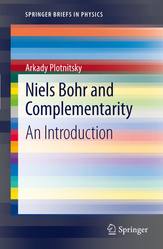 Niels Bohr and Complementarity: An Introduction (SpringerBriefs in Physics) book cover by Arkady Plotnitsky
