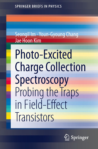 Photo-Excited Charge Collection Spectroscopy: Probing the traps in field-effect transistors (SpringerBriefs in Physics) book cover by Seongil Im, Youn-Gyoung Chang, Jae Hoon Kim