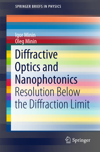 Diffractive Optics and Nanophotonics: Resolution Below the Diffraction Limit (SpringerBriefs in Physics) book cover by Igor Minin, Oleg Minin