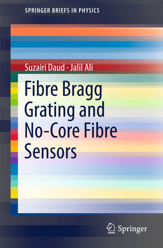 Fibre Bragg Grating and No-Core Fibre Sensors (SpringerBriefs in Physics) book cover by Suzairi Daud, Jalil Ali