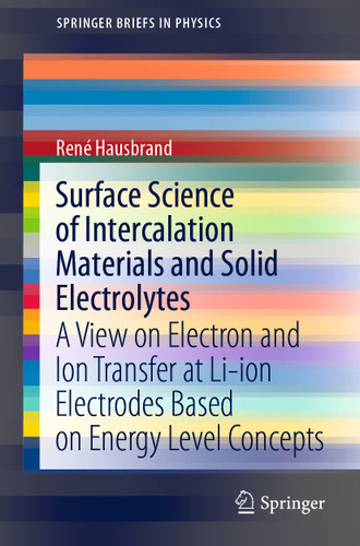 Surface Science of Intercalation Materials and Solid Electrolytes: A View on Electron and Ion Transfer at Li-ion Electrodes Based on Energy Level Concepts (SpringerBriefs in Physics) book cover by René Hausbrand