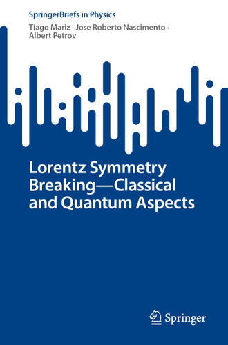 Lorentz Symmetry Breaking—Classical and Quantum Aspects (SpringerBriefs in Physics) book cover by Tiago Mariz, Jose Roberto Nascimento, Albert Petrov