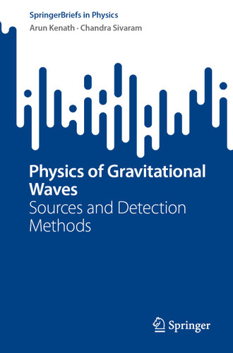 Physics of Gravitational Waves: Sources and Detection Methods (SpringerBriefs in Physics) book cover by Arun Kenath, Chandra Sivaram