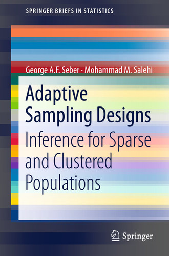 Adaptive Sampling Designs: Inference for Sparse and Clustered Populations (SpringerBriefs in Statistics) book cover by George A.F. Seber, Mohammad M. Salehi