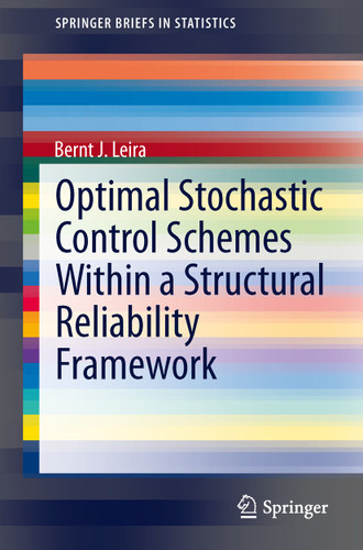 Optimal Stochastic Control Schemes within a Structural Reliability Framework (SpringerBriefs in Statistics) book cover by Bernt J. Leira
