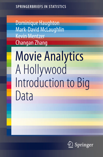 Movie Analytics: A Hollywood Introduction to Big Data (SpringerBriefs in Statistics) book cover by Dominique Haughton, Mark-David McLaughlin, Kevin Mentzer, Changan Zhang