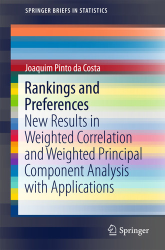 Rankings and Preferences: New Results in Weighted Correlation and Weighted Principal Component Analysis with Applications (SpringerBriefs in Statistics) book cover by Joaquim Pinto da Costa