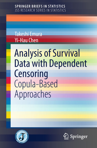 Analysis of Survival Data with Dependent Censoring: Copula-Based Approaches (SpringerBriefs in Statistics) book cover by Takeshi Emura, Yi-Hau Chen