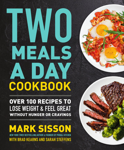 Two Meals a Day Cookbook: Over 100 Recipes to Lose Weight & Feel Great Without Hunger or Cravings book cover by Mark Sisson