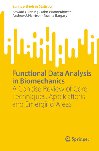 Functional Data Analysis in Biomechanics: A Concise Review of Core Techniques, Applications and Emerging Areas (SpringerBriefs in Statistics) book cover by Edward Gunning, John Warmenhoven, Andrew J. Harrison, Norma Bargary