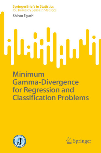 Minimum Gamma-Divergence for Regression and Classification Problems (SpringerBriefs in Statistics) book cover by Shinto Eguchi