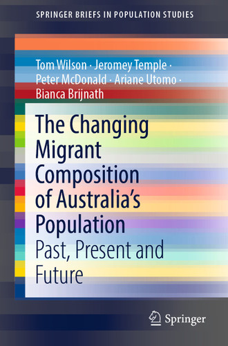 The Changing Migrant Composition of Australia’s Population: Past, Present and Future (SpringerBriefs in Population Studies) book cover by Tom Wilson, Jeromey Temple, Peter McDonald, Ariane Utomo, Bianca Brijnath