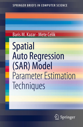 Spatial AutoRegression (SAR) Model: Parameter Estimation Techniques (SpringerBriefs in Computer Science) book cover by Baris M. Kazar, Mete Celik