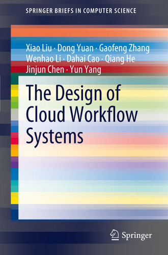 The Design of Cloud Workflow Systems (SpringerBriefs in Computer Science) book cover by Xiao Liu, Dong Yuan, Gaofeng Zhang, Wenhao Li, Dahai Cao, Qiang He, Jinjun Chen, Yun Yang