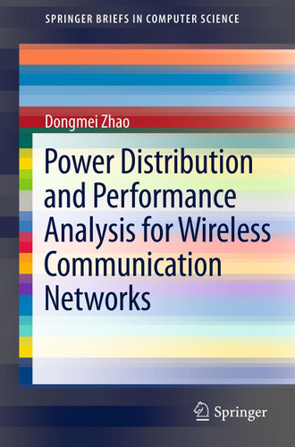 Power Distribution and Performance Analysis for Wireless Communication Networks (SpringerBriefs in Computer Science) book cover by Dongmei Zhao