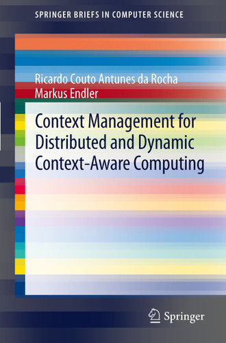 Context Management for Distributed and Dynamic Context-Aware Computing (SpringerBriefs in Computer Science) book cover by Ricardo Couto Antunes da Rocha, Markus Endler