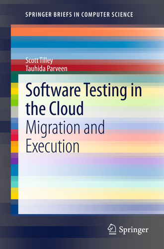 Software Testing in the Cloud: Migration and Execution (SpringerBriefs in Computer Science) book cover by Scott Tilley, Tauhida Parveen