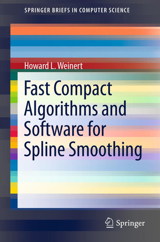 Fast Compact Algorithms and Software for Spline Smoothing (SpringerBriefs in Computer Science) book cover by Howard L. Weinert