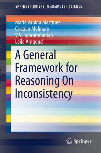 A General Framework for Reasoning On Inconsistency (SpringerBriefs in Computer Science) book cover by Maria Vanina Martinez, Cristian Molinaro, V.S. Subrahmanian, Leila Amgoud