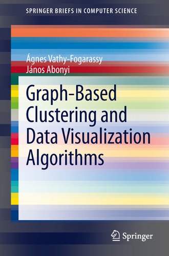 Graph-Based Clustering and Data Visualization Algorithms (SpringerBriefs in Computer Science) book cover by Ágnes Vathy-Fogarassy, János Abonyi