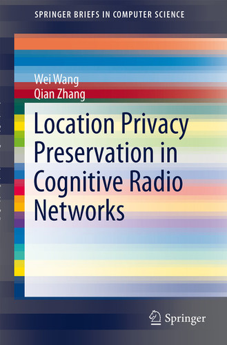 Location Privacy Preservation in Cognitive Radio Networks (SpringerBriefs in Computer Science) book cover by Wei Wang, Qian Zhang