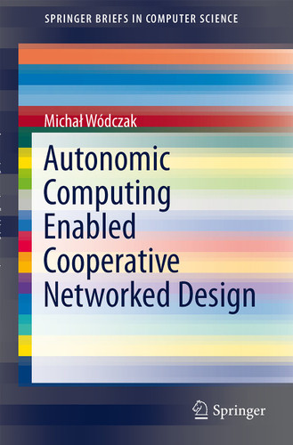 Autonomic Computing Enabled Cooperative Networked Design (SpringerBriefs in Computer Science) book cover by Michał Wódczak