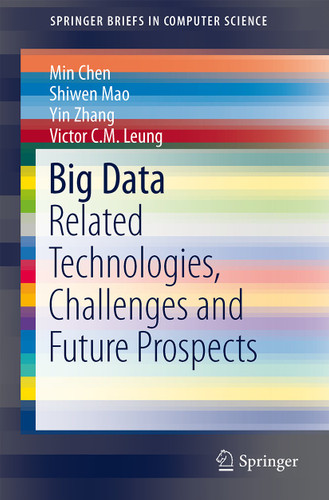 Big Data: Related Technologies, Challenges and Future Prospects (SpringerBriefs in Computer Science) book cover by Min Chen, Shiwen Mao, Yin Zhang, Victor C.M. Leung
