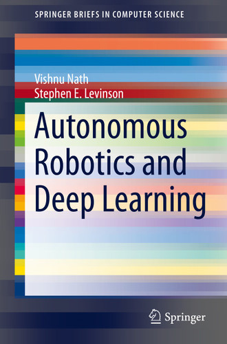 Autonomous Robotics and Deep Learning (SpringerBriefs in Computer Science) book cover by Vishnu Nath, Stephen E. Levinson