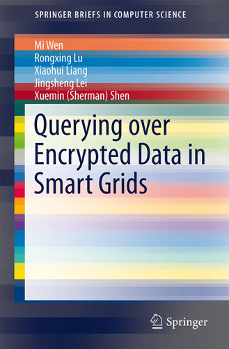 Querying over Encrypted Data in Smart Grids (SpringerBriefs in Computer Science) book cover by Mi Wen, Rongxing Lu, Xiaohui Liang, Jingsheng Lei, Xuemin (Sherman) Shen
