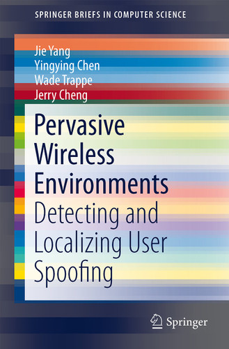 Pervasive Wireless Environments: Detecting and Localizing User Spoofing (SpringerBriefs in Computer Science) book cover by Jie Yang, Yingying Chen, Wade Trappe, Jerry Cheng