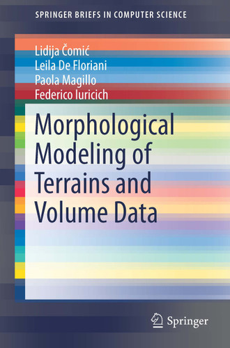 Morphological Modeling of Terrains and Volume Data (SpringerBriefs in Computer Science) book cover by Lidija Čomić, Leila De Floriani, Paola Magillo, Federico Iuricich
