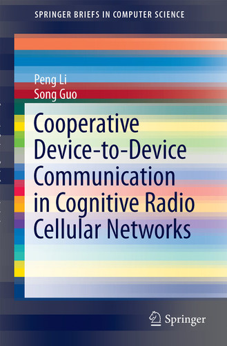 Cooperative Device-to-Device Communication in Cognitive Radio Cellular Networks (SpringerBriefs in Computer Science) book cover by Peng Li, Song Guo
