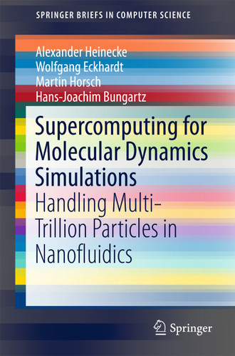 Supercomputing for Molecular Dynamics Simulations: Handling Multi-Trillion Particles in Nanofluidics (SpringerBriefs in Computer Science) book cover by Alexander Heinecke, Wolfgang Eckhardt, Martin Horsch, Hans-Joachim Bungartz