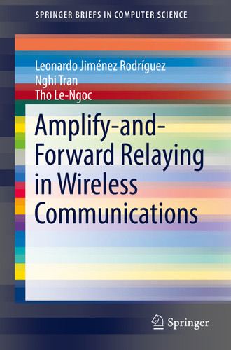 Amplify-and-Forward Relaying in Wireless Communications (SpringerBriefs in Computer Science) book cover by Leonardo Jiménez Rodríguez, Nghi Tran, Tho Le-Ngoc